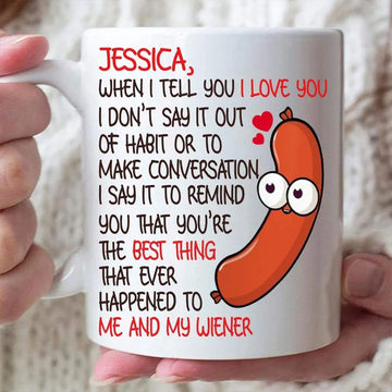 You’re The Best Thing That Ever Happened To Me And My Wiener, Funny Personalized Mug, Valentine’s Day Gift for Couples-Myprintsy