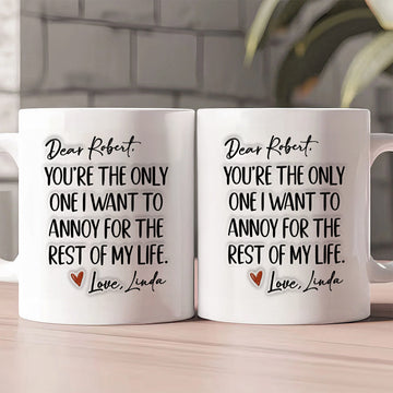 You're The Only One I Want To Annoy For Rest Of My Life Mug - Personalized Ceramic Mug-Myprintsy