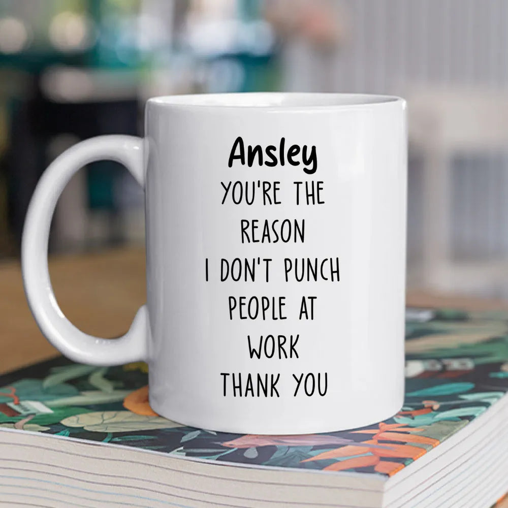You're The Reason Don't Punch People At Work - Personalized Coffee Mug-Myprintsy