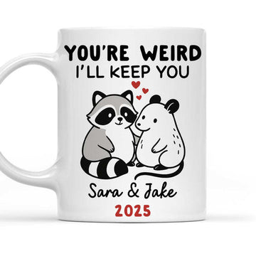 You're Weird I'll Keep You - Personalized Coffee Mug-Myprintsy