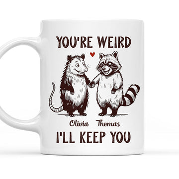 You're Weird I'll Keep You - Personalized Coffee Mug-Myprintsy
