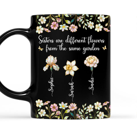 Sisters Are Different Flowers From The Same Garden - Personalized Black Mug