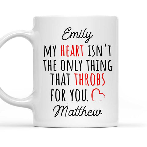 My Heart Is Not The Only Thing That Throbs For You - Personalized Coffee Mug