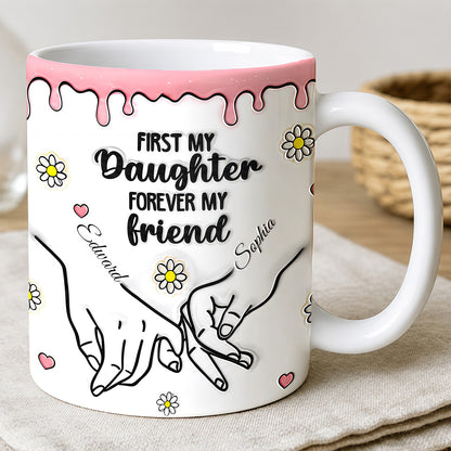First My Daughter Forever My Friend - Personalized 3D Accent Mug