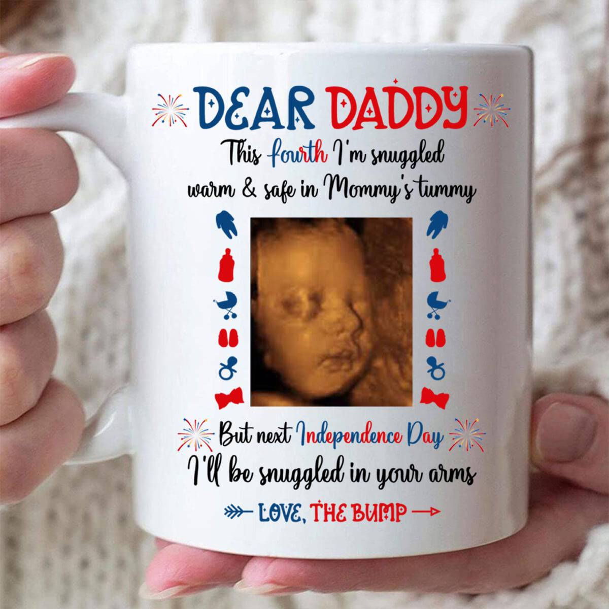 Dear Daddy Next Independence Day I'll Be Snuggled In Your Arms Mug - Personalized Sonogram Photo Mug
