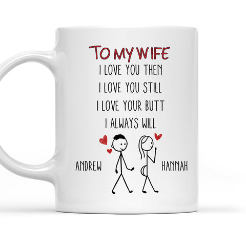 To My Wife I Love You Still Love Your Butt And I Always Will Mug - Personalized Coffee Mug