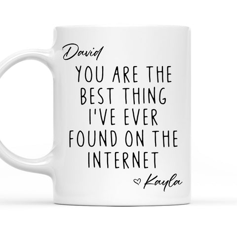 You're The Best Thing I've Ever Found On The Internet Mug - Personalized Coffee Mug