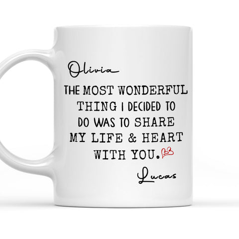 Wonderful Thing I Decided Was Share My Life & Heart With You Mug - Personalized Coffee Mug