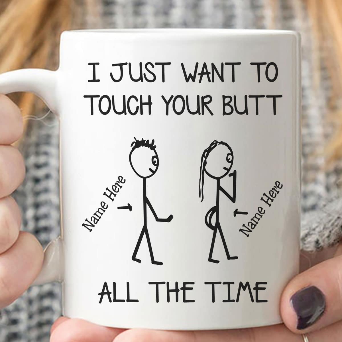 I Just Want To Touch Your Butt All The Time - Personalized Ceramic Mug