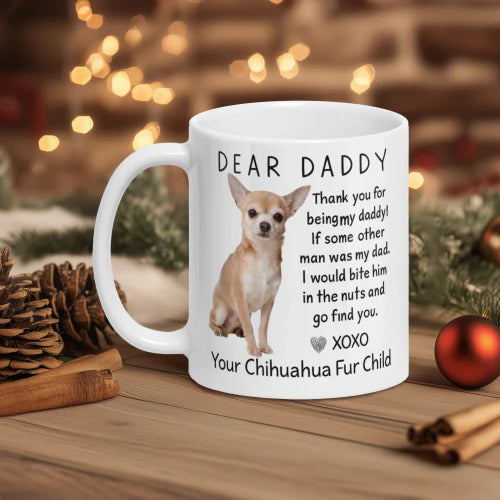 Thank You For Being My Daddy Your Chihuahua Fur Child Mug - Personalized Coffee Mug