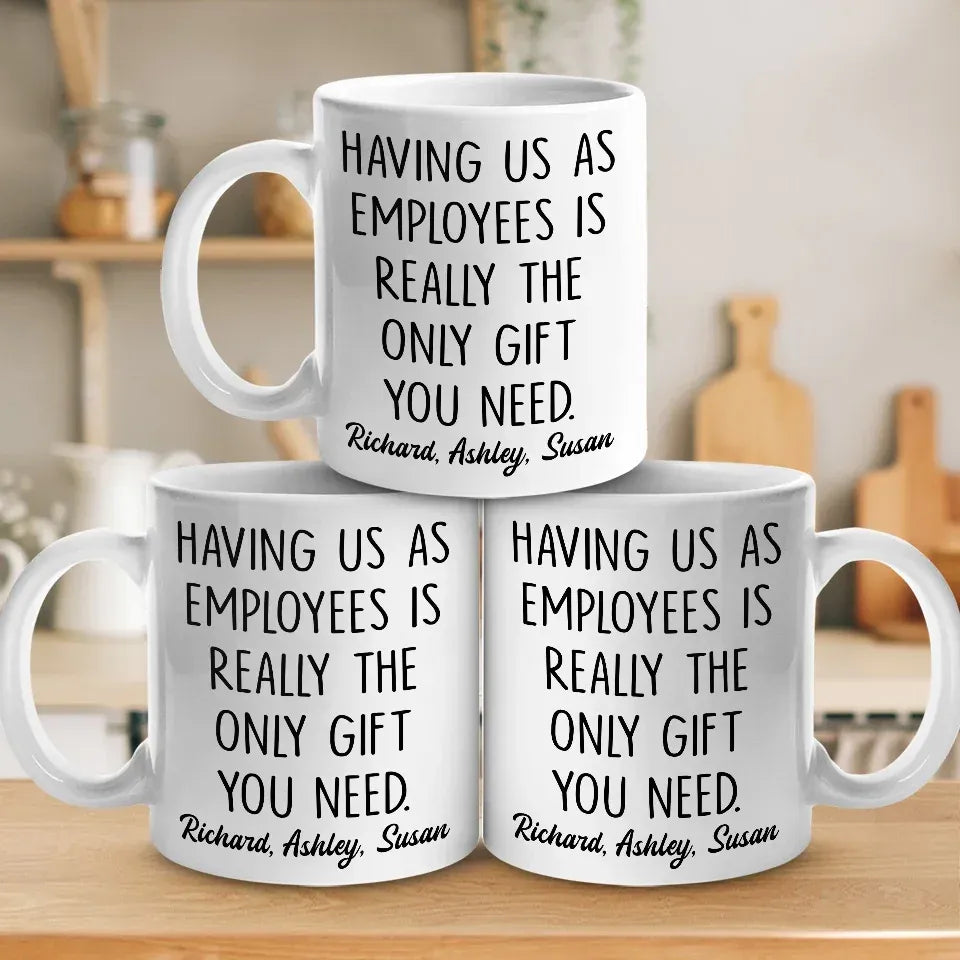 Having Me Is The Only Gift You Need - Coworker Personalized Custom Mug - Gift For Coworkers, Work Friends, Colleagues