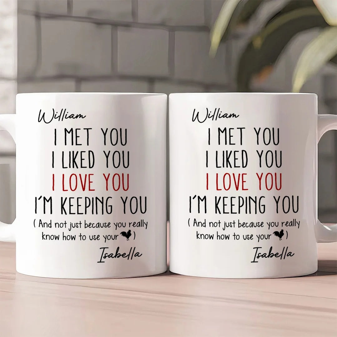 I Met You I Liked You I Love You - Personalized Ceramic Coffee Mug