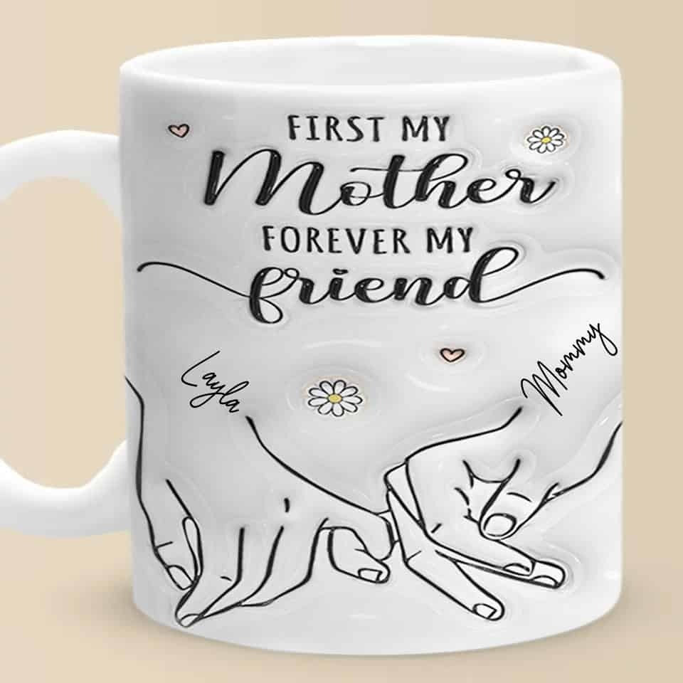 First My Mother Forever My Friend, Hand In Hand Family Personalized Custom 3D Mug, Gift for Mom, Grandma