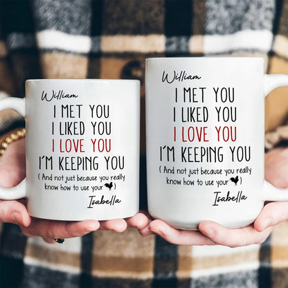 I Met You I Liked You I Love You - Personalized Ceramic Coffee Mug