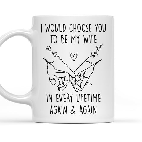 Choose You To Be My Wife In Every Lifetime - Personalized Coffee Mug