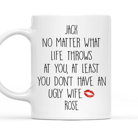 At Least You Don't Have An Urly Wife - Personalized Coffee Mug