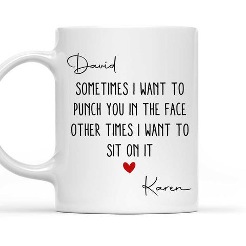 Sometimes I Want To Punch You In The Face Other Times I Want To Sit On It Mug - Personalized Coffee Mug