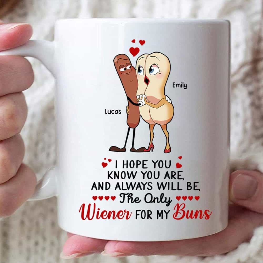 You Are, And Always Will Be The Only Wiener For My Buns - Personalized Coffee Mug - Gift For Couple