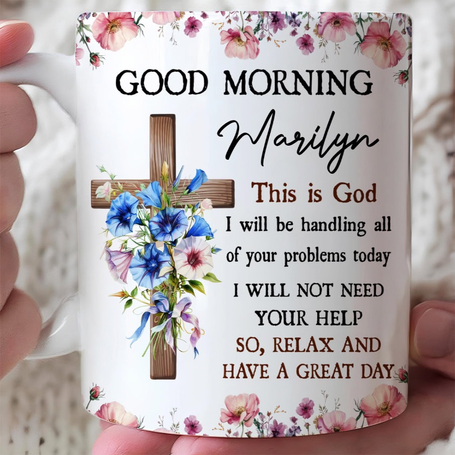 Good Morning This Is God So Relax And Have A Great Day Mug - Personalized Coffee Mug