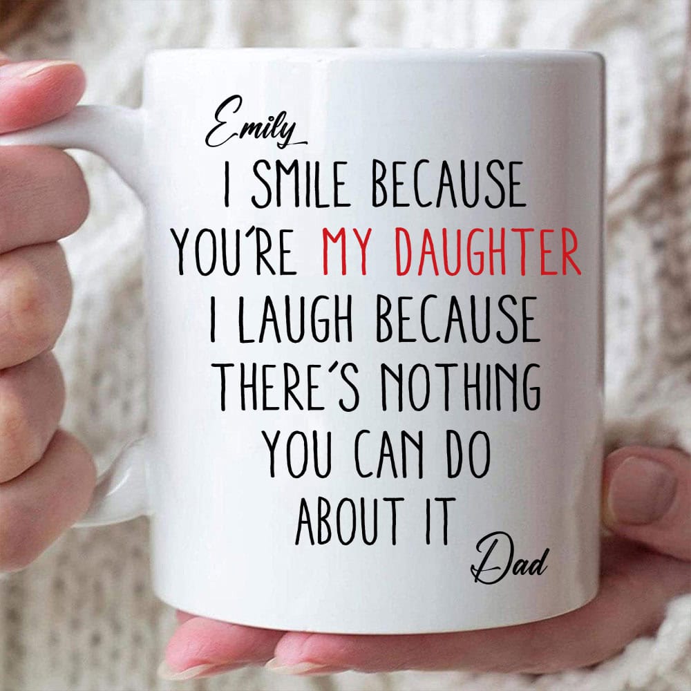 I Smile Because You’re My Daughter - Personalized Coffee Mug