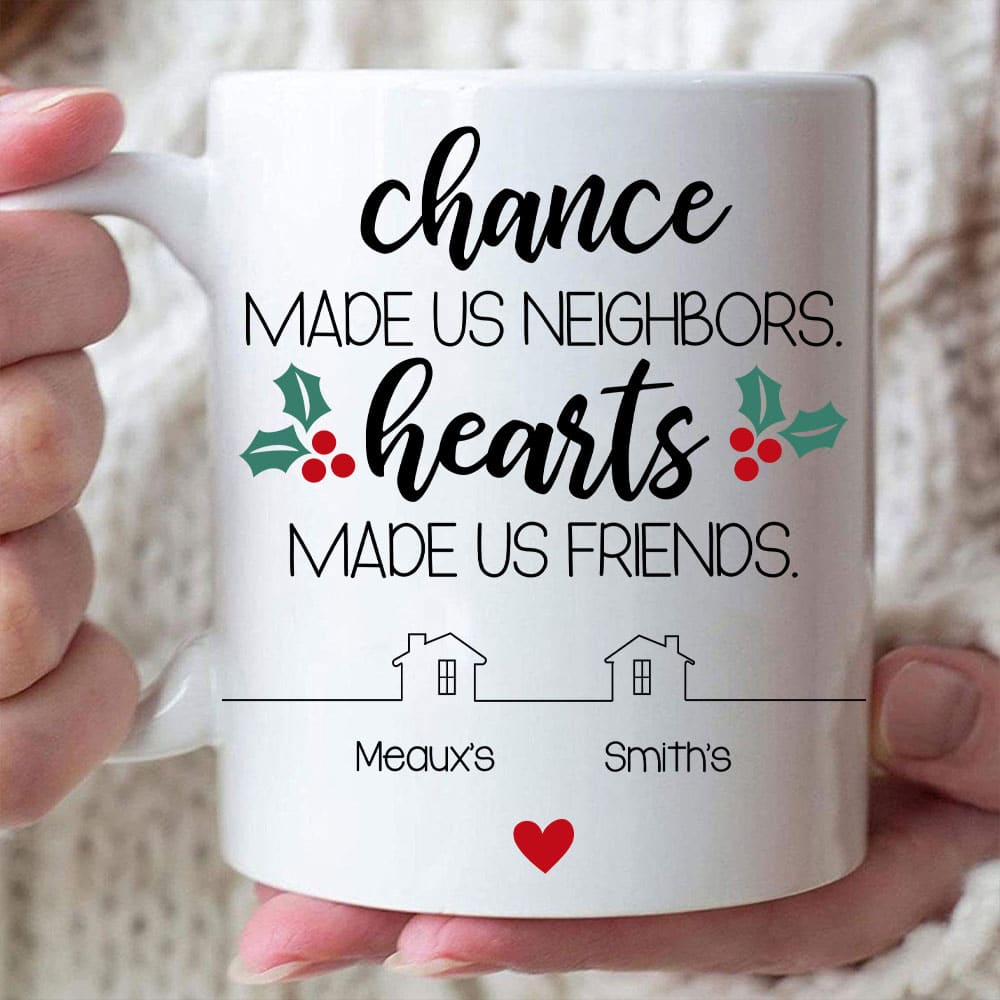 Chance Made Us Neighbors Hearts Made Us Friends Mug - Personalized Coffee Mug