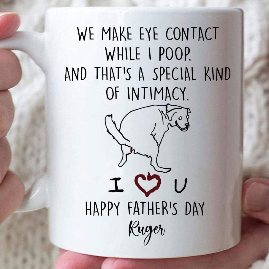 We Make Eye Contact While I Poop Happy Father's Day Mug - Personalized Coffee Mug