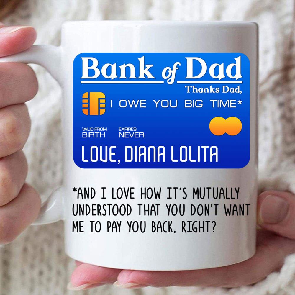 Bank Of Dad I Own You Big Time - Personalized Coffee Mug