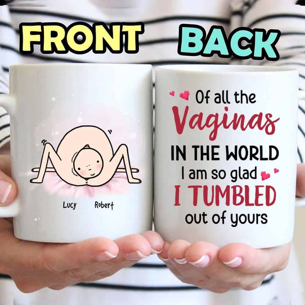 Of All The Vaginas  I Tumbled Out Of Yours - Personalized Coffee Mug - Gift For Mom