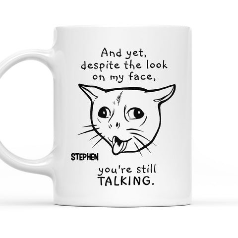 Despite The Look On My Face You Are Still Talking Mug - Personalized Coffee Mug