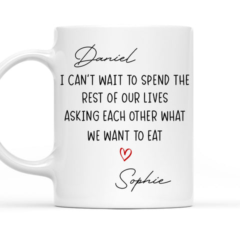 I Can't Wait To Spend The Rest OF Our Lives Asking What We Want To Eat Mug - Personalized Coffee Mug