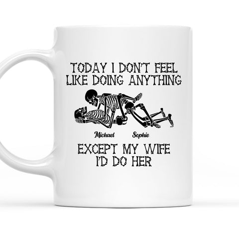 Today I Don't Feel Like Doing Anything Except My Wife Mug - Personalized Coffee Mug