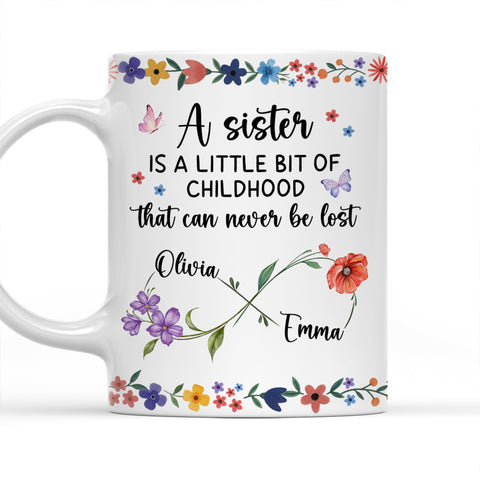 A Sister Is A Little Bit Of Childhood That Can Never Be Lost Mug - Personalized Coffee Mug