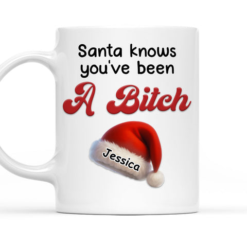 Santa Knows You've Been A Bitch - Personalized Coffee Mug
