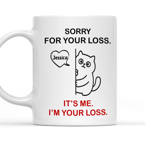 Sorry For Your Loss It's Me I'm Your Loss - Personalized Coffee Mug