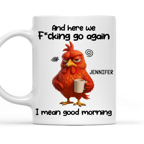 And Here We F*cking Go Again I Mean Good Morning Mug - Personalized Coffee Mug