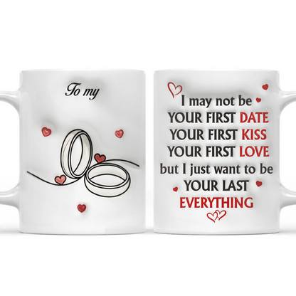 To My Husband, I Just Want To Be Your Last Everything Mug - Personalized Ceramic Coffee Mug