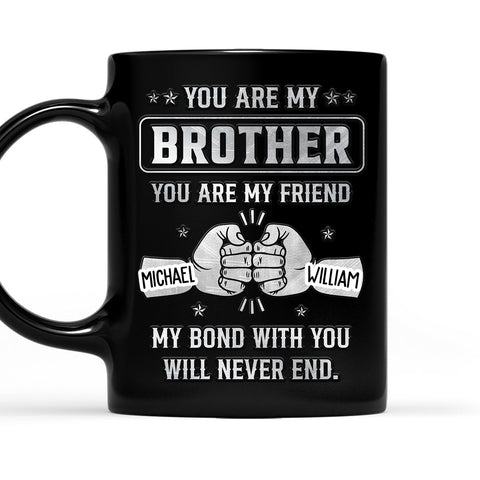 You're My Brother My Friend My Bond With You Will Never End Mug - Personalized Black Mug