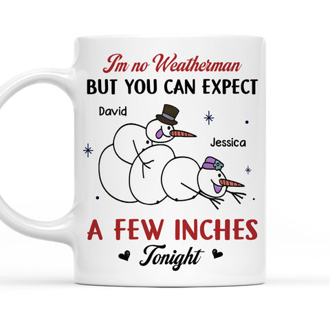 II'm No Weatherman But You Can Expect A Few Inches Mug - Personalized Coffee Mug