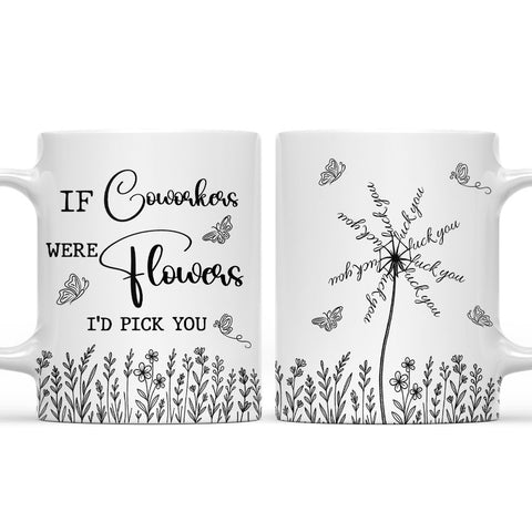 If Coworker Were Flowers I'd Pick You - Personalized Coffee Mug