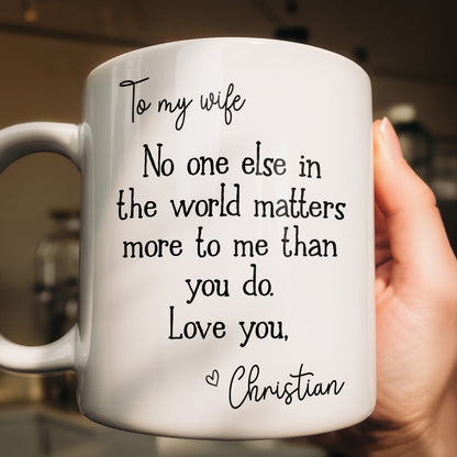 To My Wife, You Matter Most To Me - Personalized Ceramic Coffee Mug