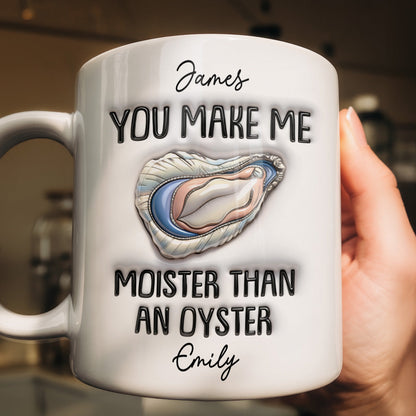 You Make Me Moister Than An Oyster - Personalized Ceramic Coffee Mug