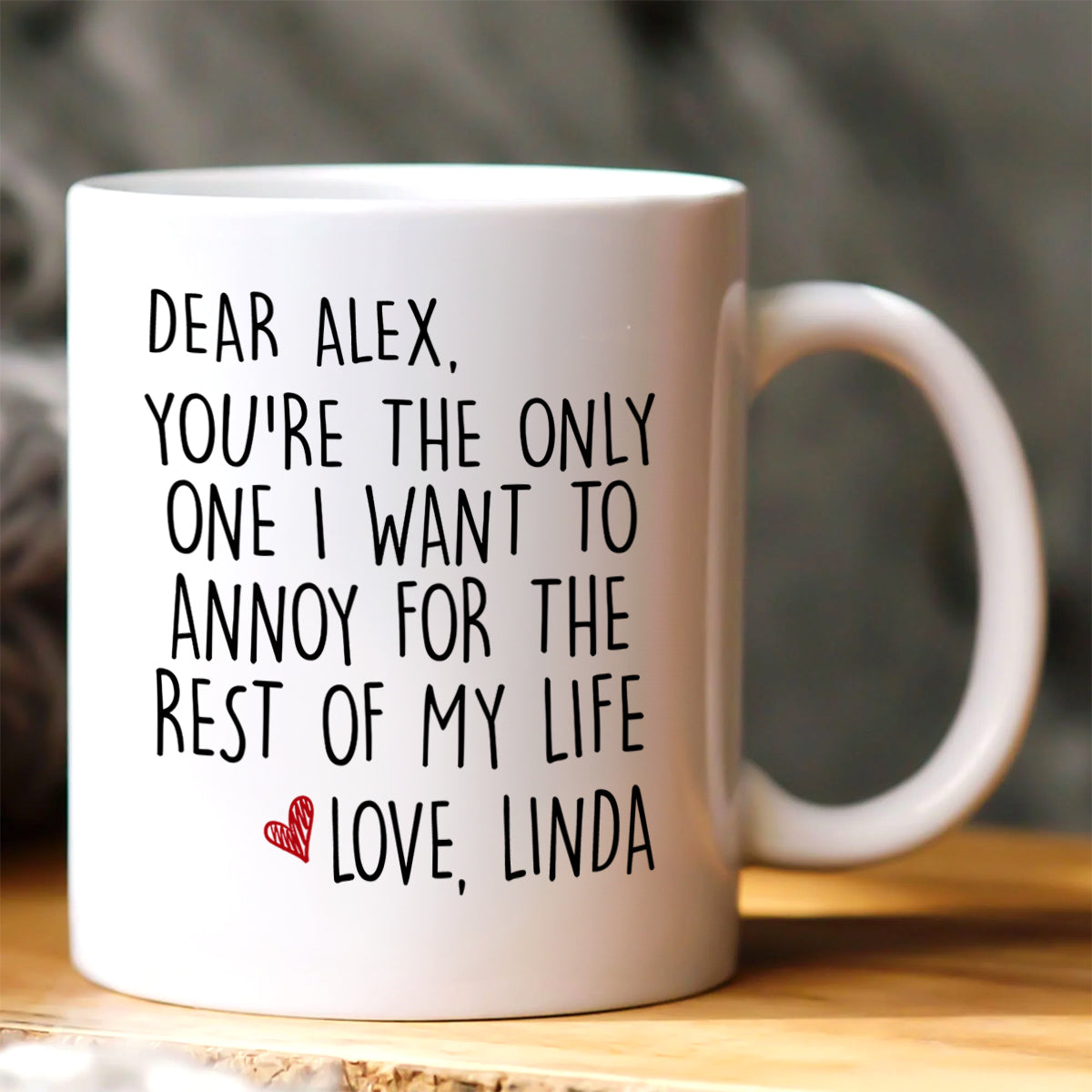 The Only One I Want To Annoy - Personalized Ceramic Coffee Mug