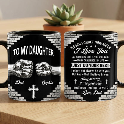 To My Daughter Never Forget How Much I Love You Just Do Your Best Mug - Personalized Ceramic Mug