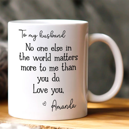 To My Wife, You Matter Most To Me - Personalized Ceramic Coffee Mug