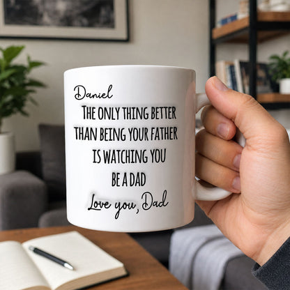 Watching You Being A Dad - Personalized Ceramic Coffee Mug