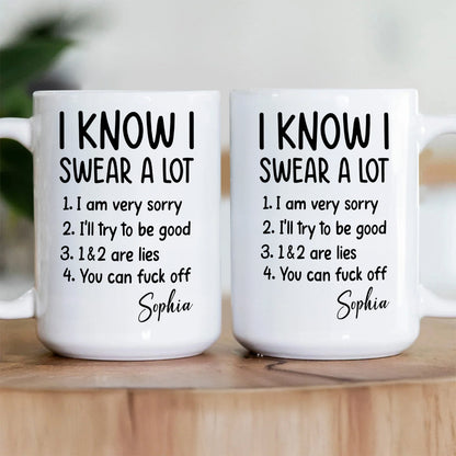 I Know I Swear A Lot - Personalized Ceramic Coffee Mug