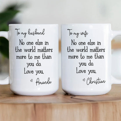 To My Wife, You Matter Most To Me - Personalized Ceramic Coffee Mug