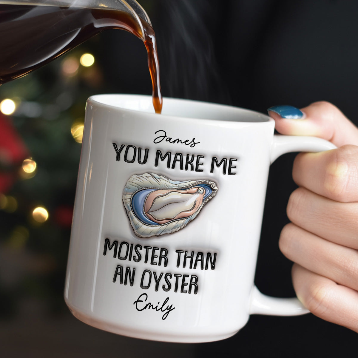 You Make Me Moister Than An Oyster - Personalized Ceramic Coffee Mug