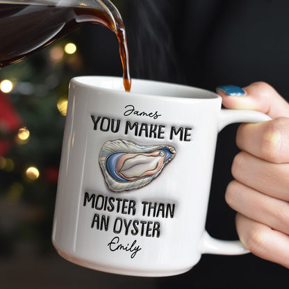 You Make Me Moister Than An Oyster - Personalized Ceramic Coffee Mug