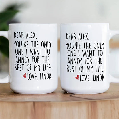 The Only One I Want To Annoy - Personalized Ceramic Coffee Mug
